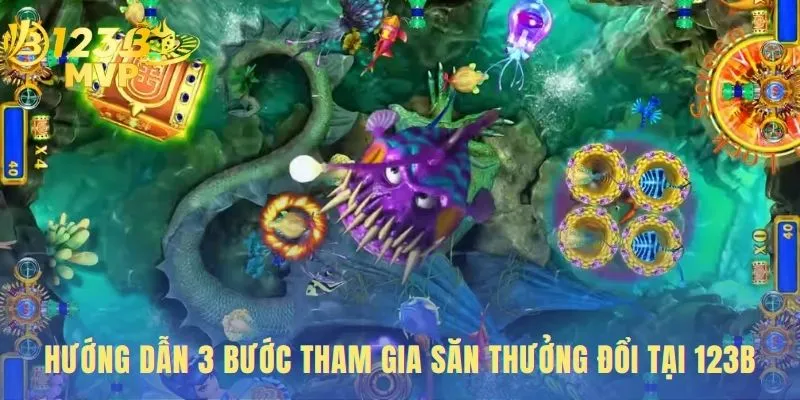 Bắn Cá 123B | Chinh Phục Đại Dương 3D Đổi Thưởng Thật 3 Quy trình tham gia đơn giản chỉ với 3 bước cho người mới