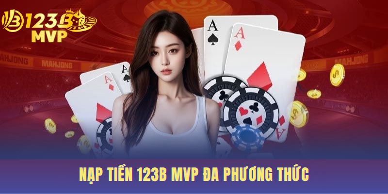 Ba phương thức nạp tiền 123B đơn giản cho người mới